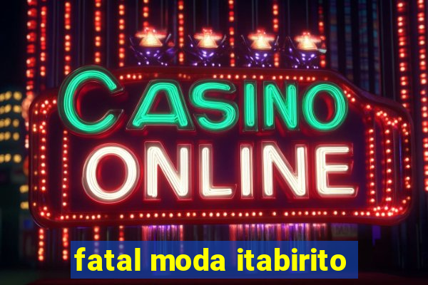 fatal moda itabirito